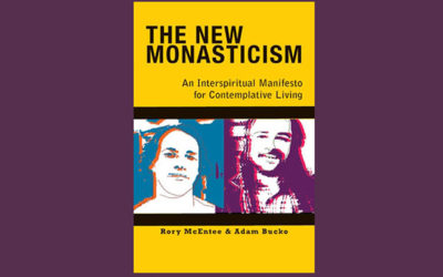 The New Monasticism: An Interspiritual Manifesto for Contemplative Living